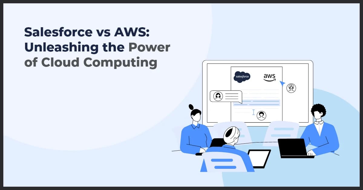 Salesforce vs AWS: Choosing the Best Cloud Computing Solution for Your Business