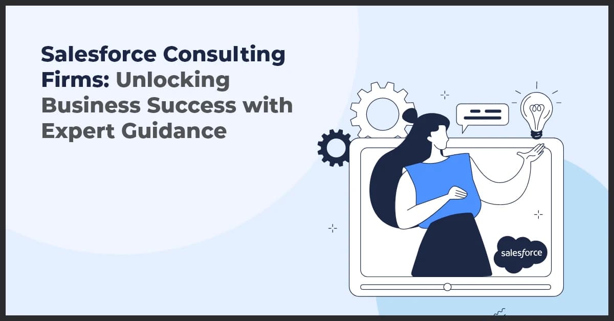 Salesforce Consulting Firms: Unlocking Business Success with Expert Guidance