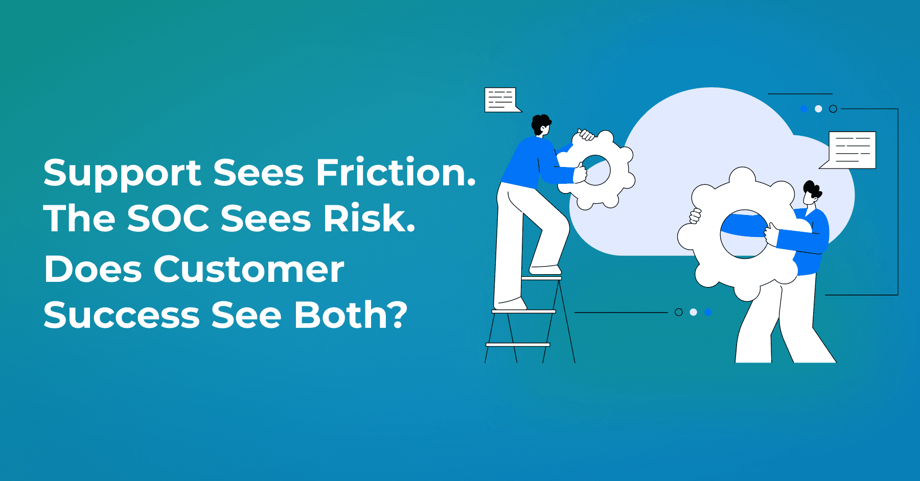 Your SOC, Customer Success, and CRM Know Different Things About the Same Customer 