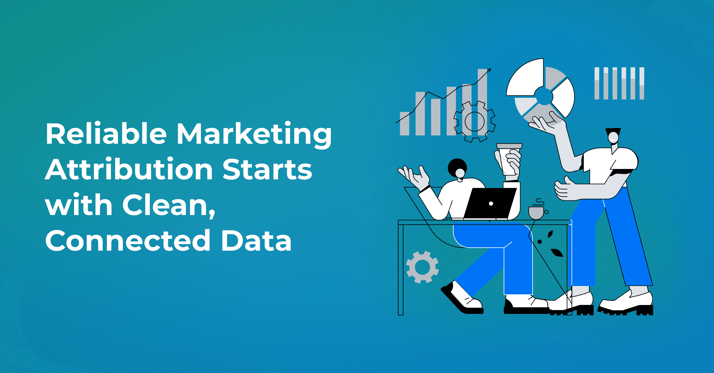 Why Poor Data Undermines Marketing Attribution (And How to Fix It Using 4 Steps)