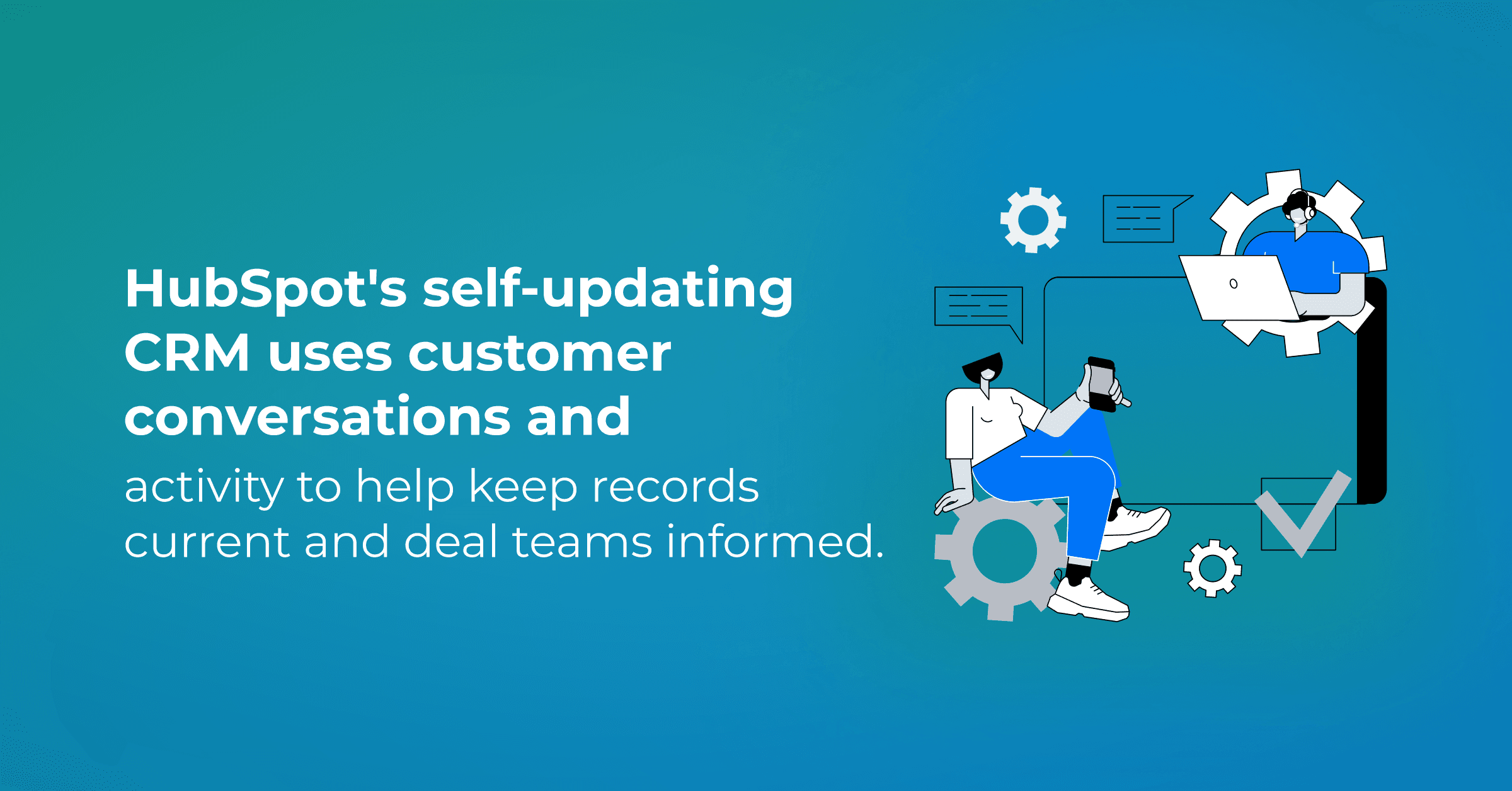 Your HubSpot CRM Can Now Update Itself. What Does That Change for Sales Teams?