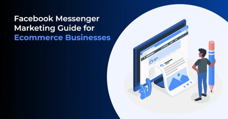 How to Use Facebook Messenger Marketing for Ecommerce Businesses