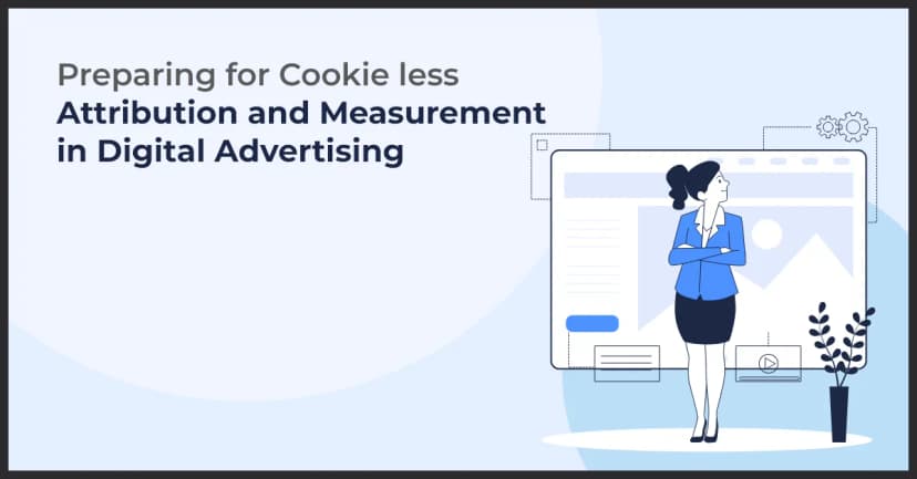 Preparing for Cookieless Attribution and Measurement in Digital Advertising