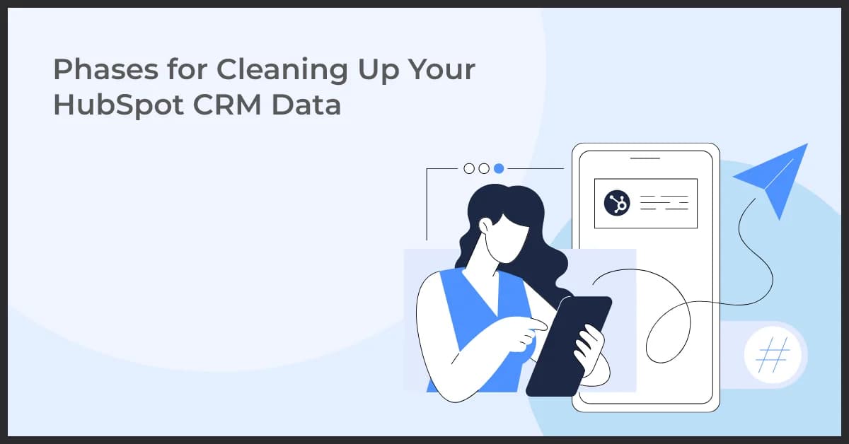 Phases for Cleaning Up Your HubSpot CRM Data