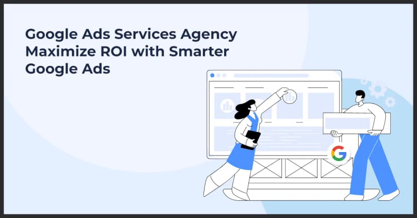 How a Google Ads Services Agency Maximizes ROI for Businesses