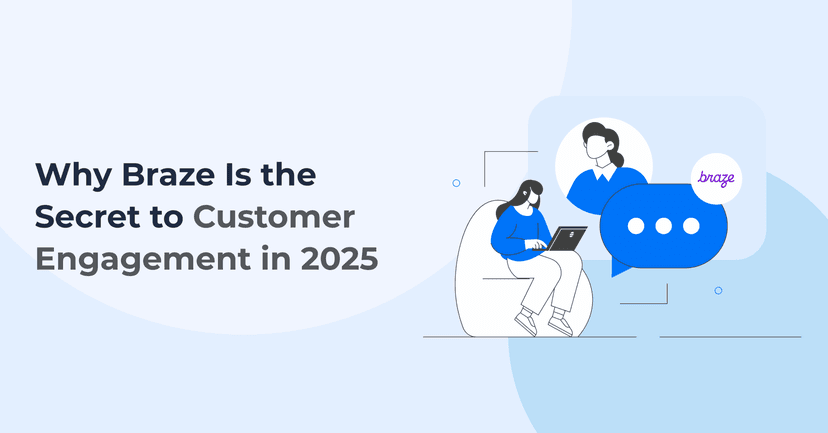 Why Braze Is the Secret to Customer Engagement in 2025